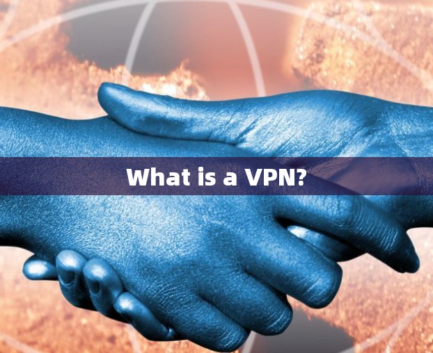 What is a VPN?