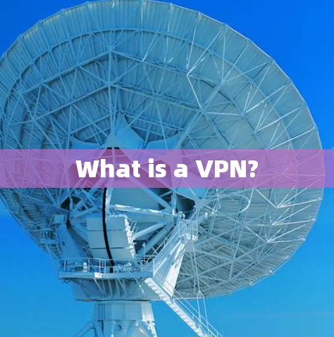 What is a VPN?
