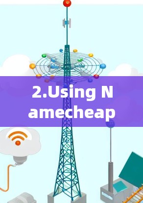 2.Using Namecheap: 2.Using Namecheap: