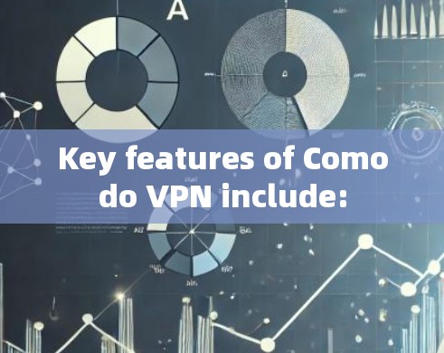 Key features of Comodo VPN include: Key features of Comodo VPN include: