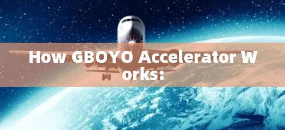 How GBOYO Accelerator Works: How GBOYO Accelerator Works: