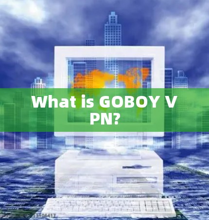 What is GOBOY VPN?