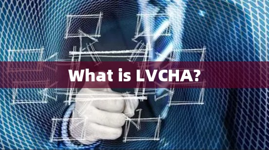 What is LVCHA? What is LVCHA?