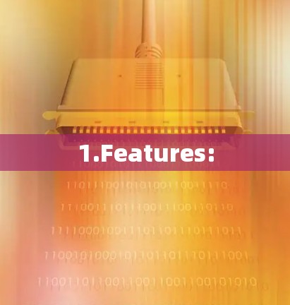 1.Features: 1.Features: