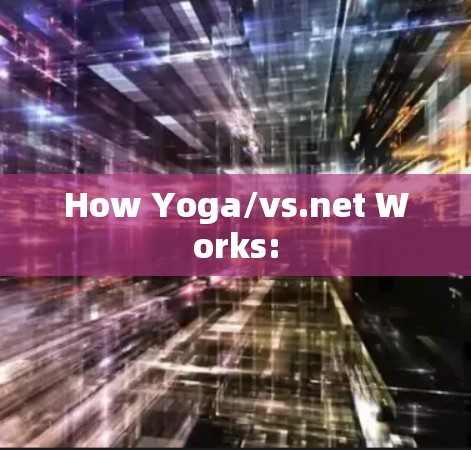 How Yoga/vs.net Works: How Yoga/vs.net Works: