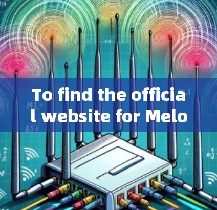 To find the official website for Melon VPN,follow these steps: To find the official website for Melon VPN,follow these steps:
