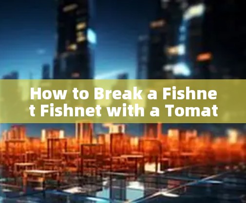 How to Break a Fishnet Fishnet with a Tomate VPN APK