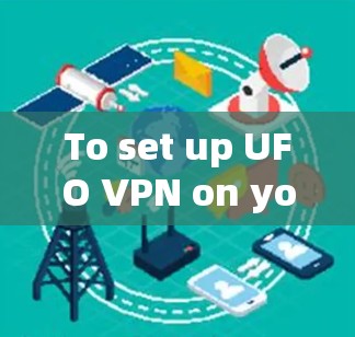 To set up UFO VPN on your Android device,follow these organized steps: To set up UFO VPN on your Android device,follow these organized steps: