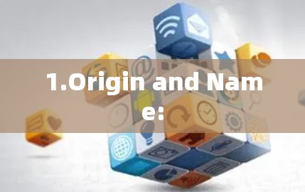 1.Origin and Name: 1.Origin and Name: