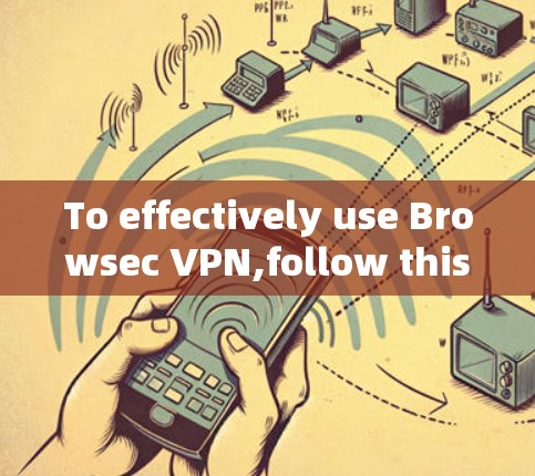 To effectively use Browsec VPN,follow this organized approach: To effectively use Browsec VPN,follow this organized approach:
