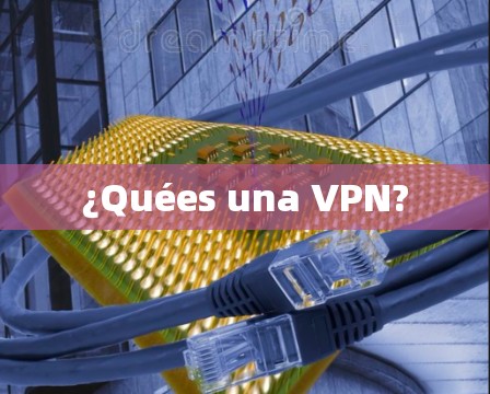 ¿Quées una VPN? ¿Quées una VPN?