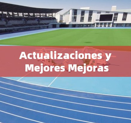 Actualizaciones y Mejores Mejoras Actualizaciones y Mejores Mejoras