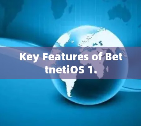 Key Features of BettnetiOS 1. Key Features of BettnetiOS 1.