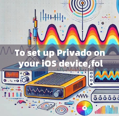 To set up Privado on your iOS device,follow these organized steps: To set up Privado on your iOS device,follow these organized steps: