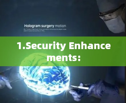 1.Security Enhancements: