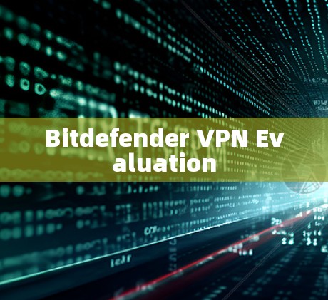 Bitdefender VPN Evaluation Bitdefender VPN Evaluation