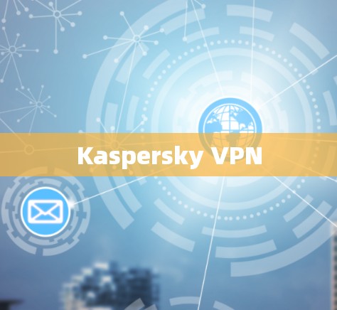 Kaspersky VPN Kaspersky VPN