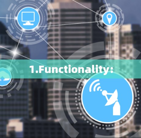 1.Functionality: 1.Functionality: