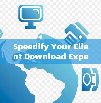 Speedify Your Client Download Experience