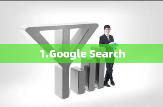 1.Google Search 1.Google Search
