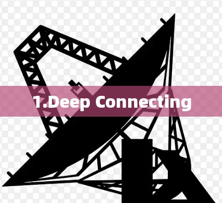 1.Deep Connecting