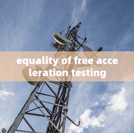 equality of free acceleration testing